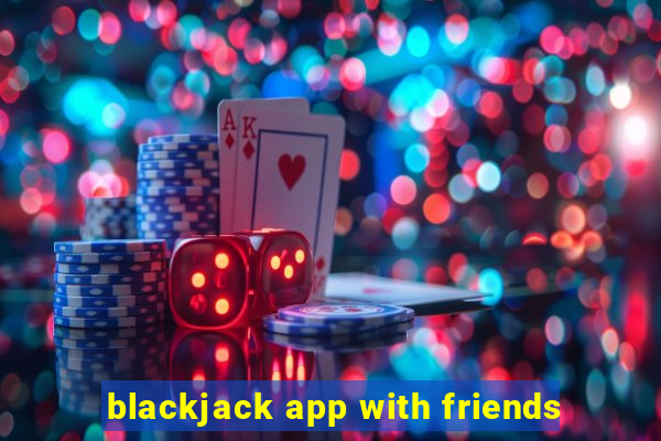 blackjack app with friends