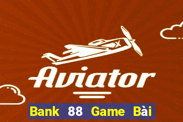 Bank 88 Game Bài Tặng Tiền