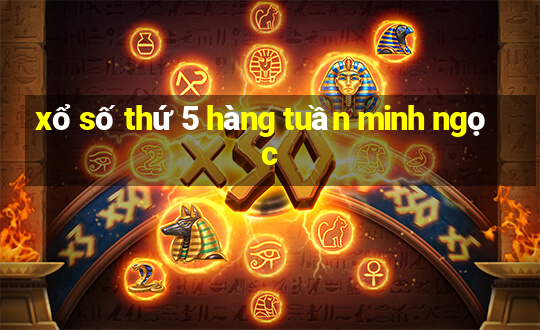 xổ số thứ 5 hàng tuần minh ngọc