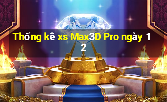 Thống kê xs Max3D Pro ngày 12