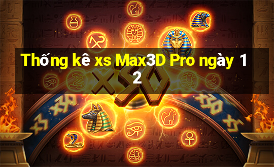 Thống kê xs Max3D Pro ngày 12