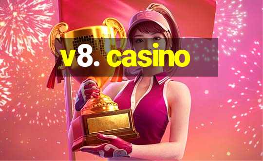 v8. casino