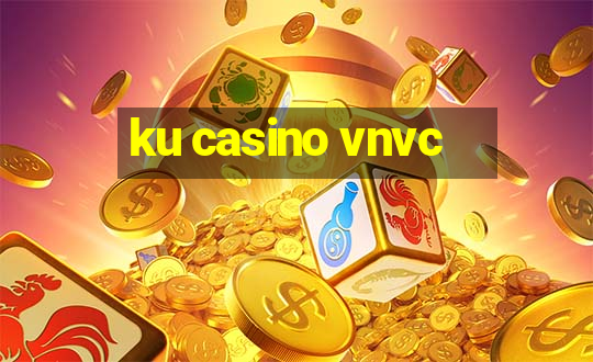 ku casino vnvc