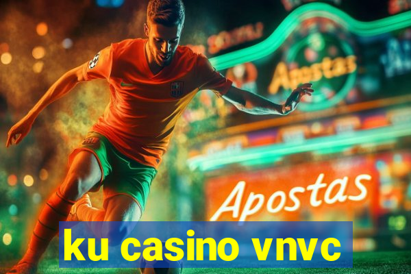 ku casino vnvc