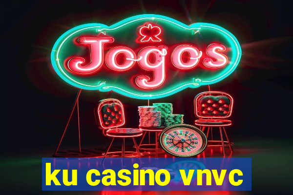 ku casino vnvc