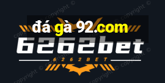 đá gà 92.com