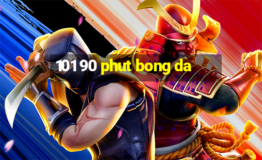 101 90 phut bong da