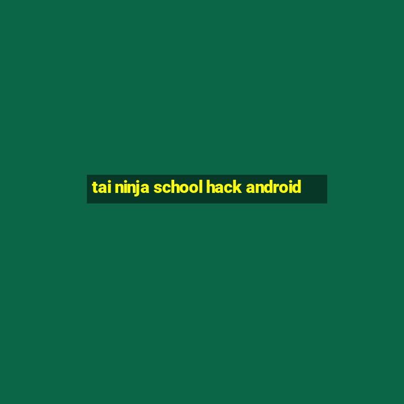 tai ninja school hack android