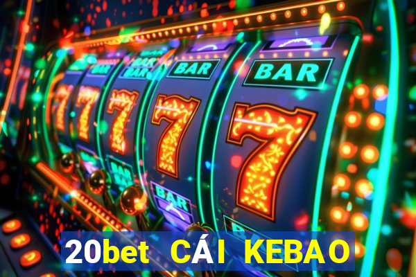 20bet CÁI KEBAO Phần mềm tải về