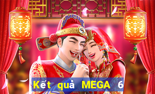 Kết quả MEGA 6 45 ngày thứ sáu