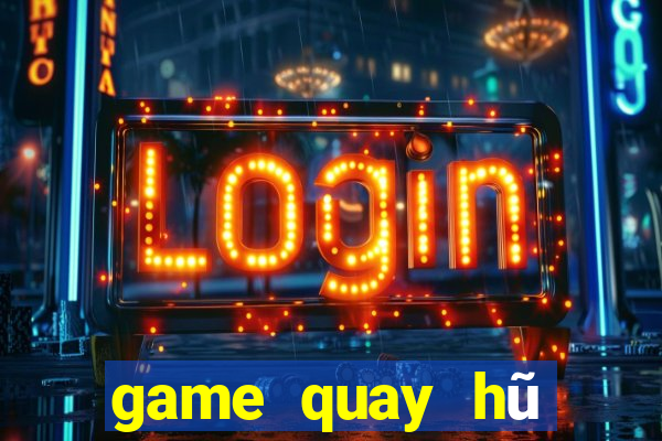 game quay hũ cấp vốn người chơi