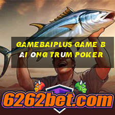 Gamebaiplus Game Bài Ông Trùm Poker