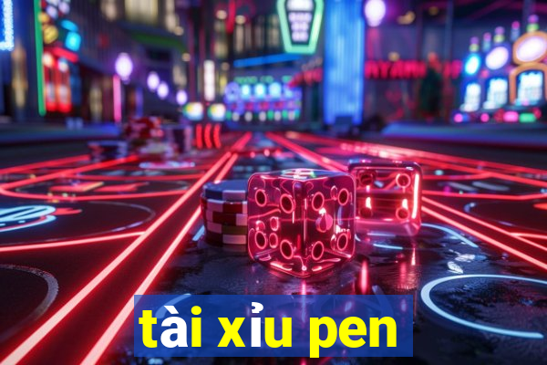 tài xỉu pen