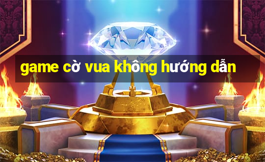 game cờ vua không hướng dẫn