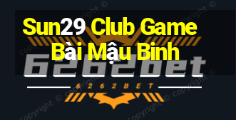 Sun29 Club Game Bài Mậu Binh