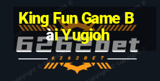 King Fun Game Bài Yugioh