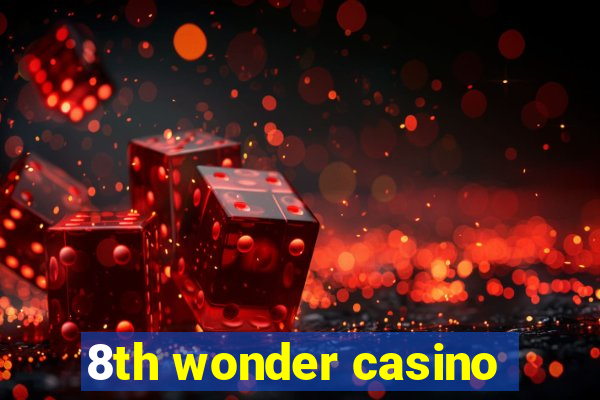 8th wonder casino