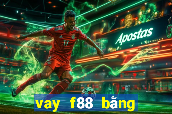 vay f88 bằng chứng minh thư