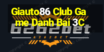 Giauto86 Club Game Danh Bai 3C