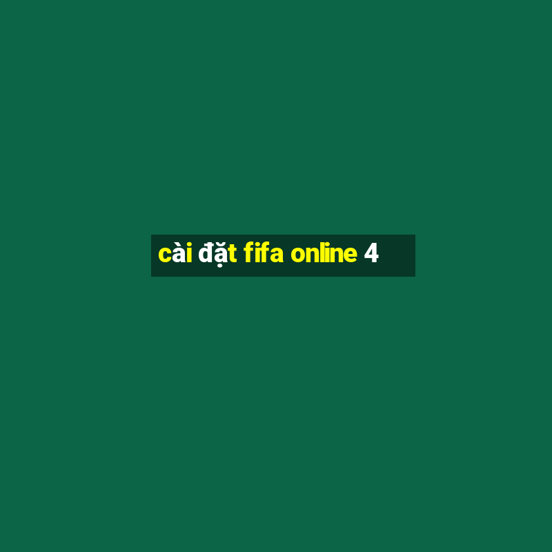 cài đặt fifa online 4