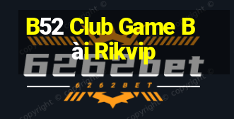 B52 Club Game Bài Rikvip