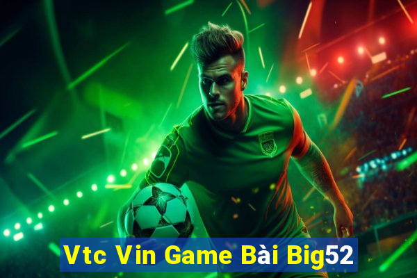 Vtc Vin Game Bài Big52