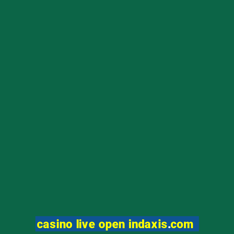 casino live open indaxis.com