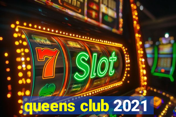 queens club 2021