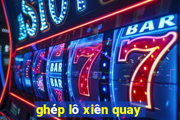 ghép lô xiên quay