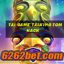 tai game talking tom hack