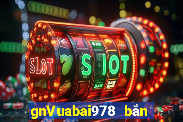 gnVuabai978 bắn cá Tải về