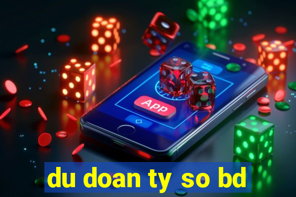 du doan ty so bd