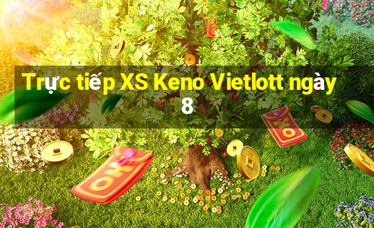 Trực tiếp XS Keno Vietlott ngày 8