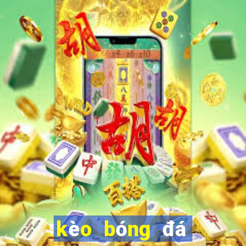 kèo bóng đá quốc tế hôm nay