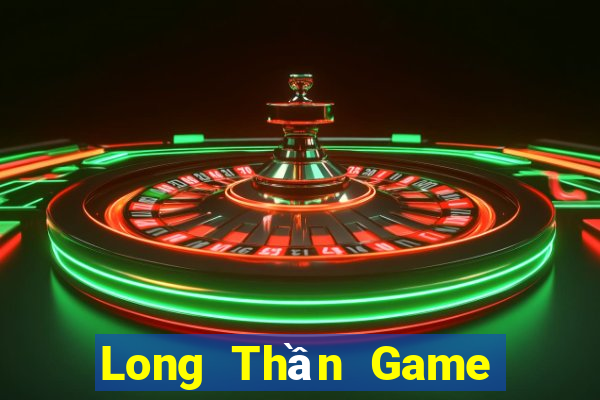 Long Thần Game Bài Quốc Tế