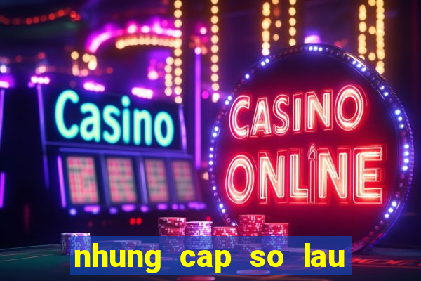 nhung cap so lau ngay chua ra