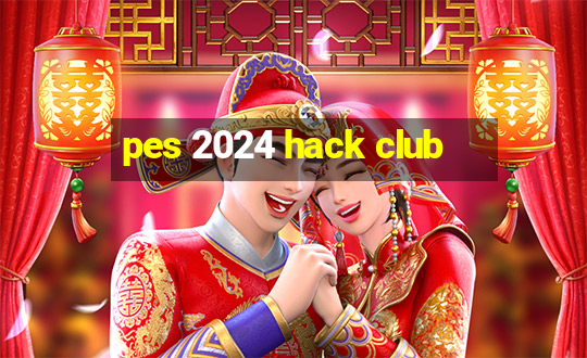 pes 2024 hack club