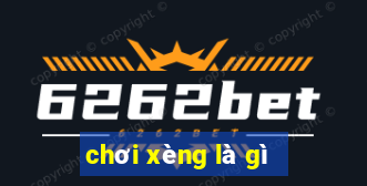 chơi xèng là gì