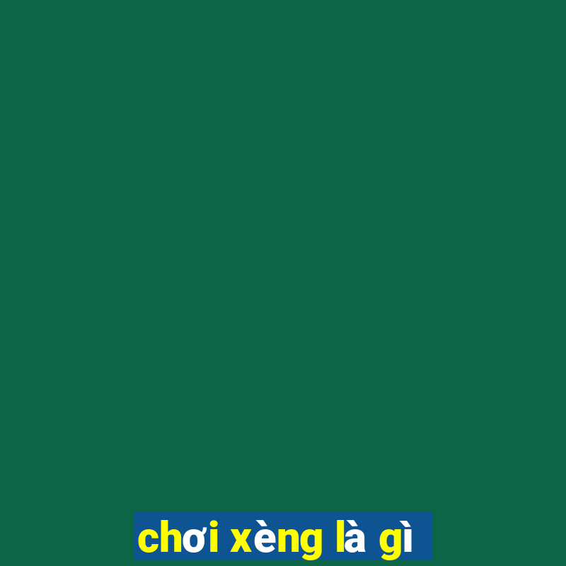 chơi xèng là gì