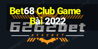 Bet68 Club Game Bài 2022