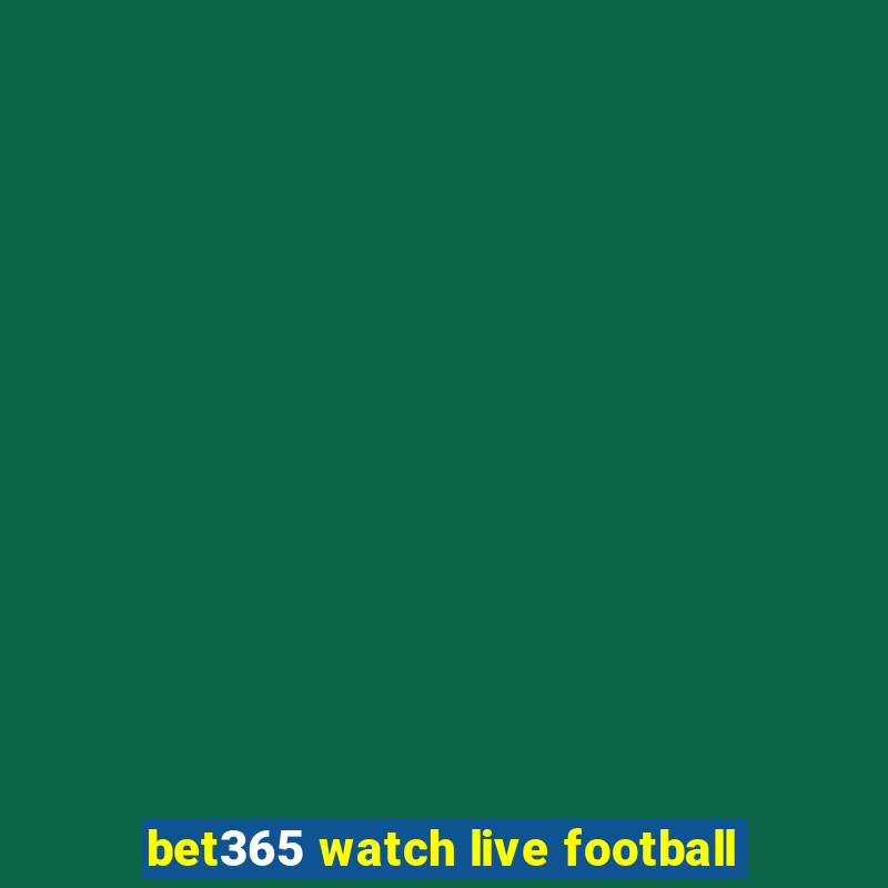 bet365 watch live football