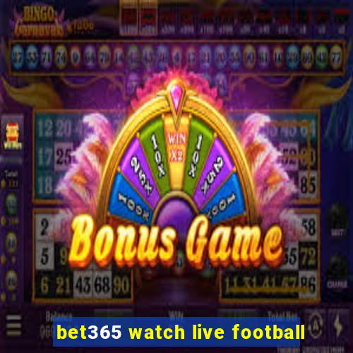 bet365 watch live football