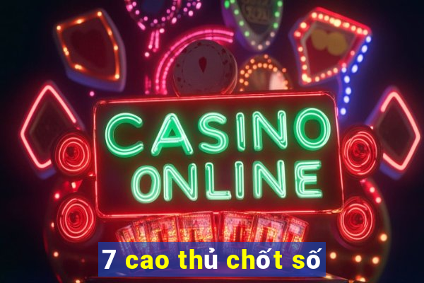 7 cao thủ chốt số