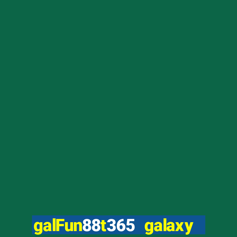 galFun88t365 galaxy galaxy 88