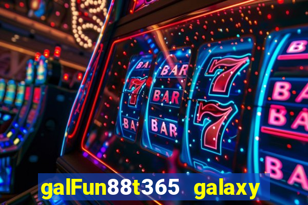 galFun88t365 galaxy galaxy 88