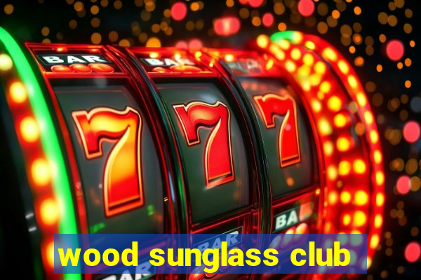 wood sunglass club