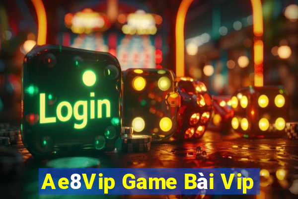 Ae8Vip Game Bài Vip