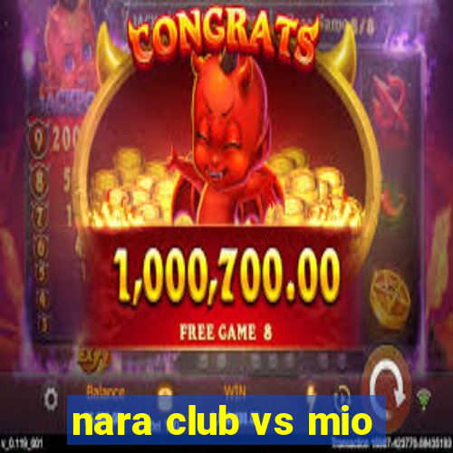 nara club vs mio