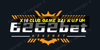 X10 Club Game Bài Ku.Fun