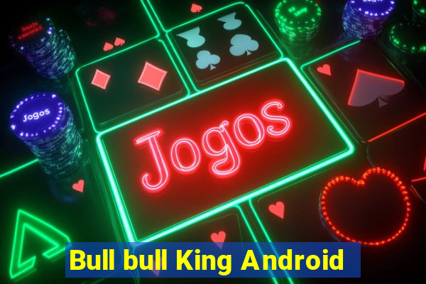 Bull bull King Android